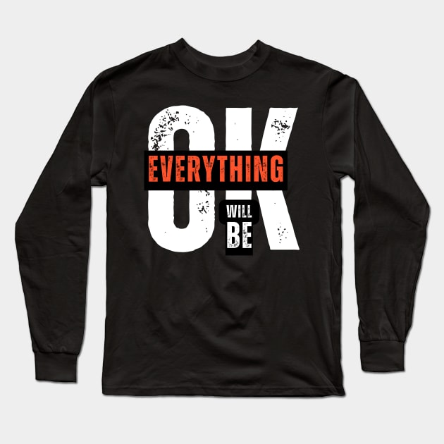EVERYTHING WILL BE OK Long Sleeve T-Shirt by irvtolles